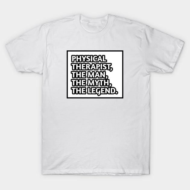 Physical Therapist  The Man The Myth The Legend, Gift for male physical therapist T-Shirt by BlackMeme94